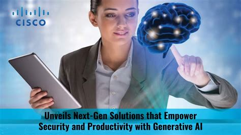 Cisco Unveils Next Gen Solutions That Empower Security And Productivity