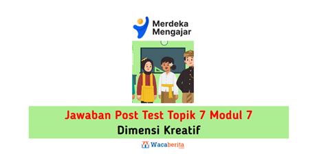 Kunci Jawaban Post Test Topik 7 Modul 7 Dimensi Kreatif Sekolah Dasar