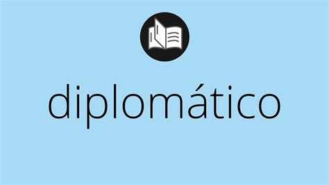 Que significa DIPLOMÁTICO diplomático SIGNIFICADO diplomático