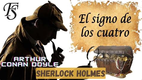 El Signo De Los Cuatro Arthur Conan Doyle Resumen COMPLETO SAGA