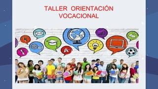 Taller Orientacion Vocacional Para Psicologos Revisado Pptx