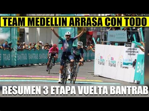 TEAM MEDELLIN ARRASA Y GANA SUPERMAN Lopez GRAN TRABAJO RESUMEN 3 ETAPA