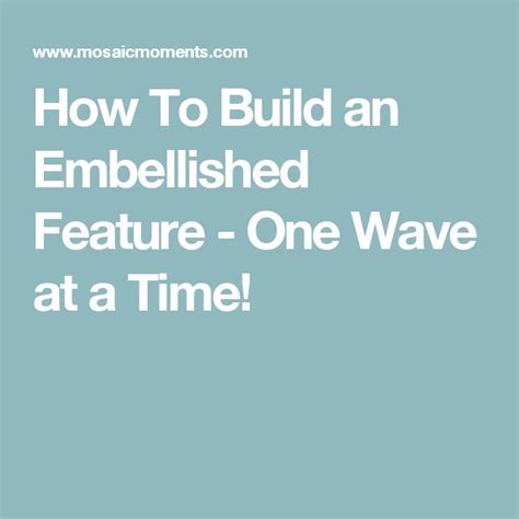 How To Build An Embellished Feature One Wave At A Time One Wave