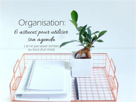 Organisation 6 Astuces Pour Utiliser Son Agenda Et Ne Pas Laisser