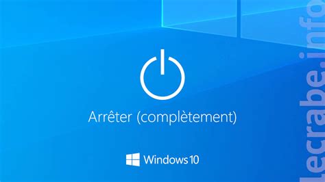 Éteindre arrêter complètement Windows 10 Le Crabe Info