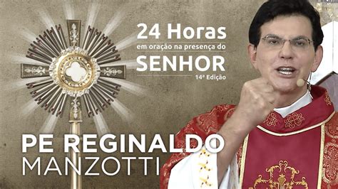 Santa Missa Pe Reginaldo Manzotti 24 HORAS EM ORAÇÃO YouTube