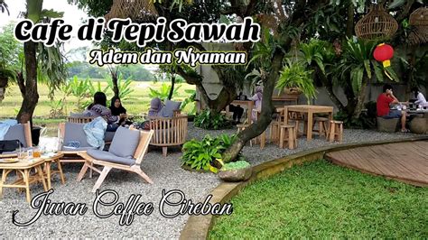 Cafe Tepi Sawah Jiwan Coffee Cirebon Youtube