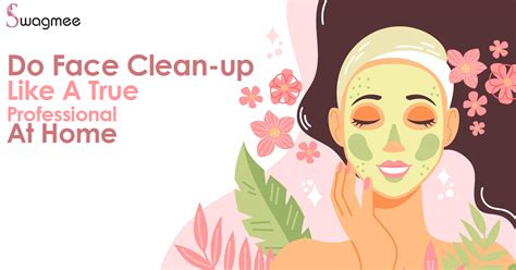 Simple Steps For Easy Face Clean Up At Home