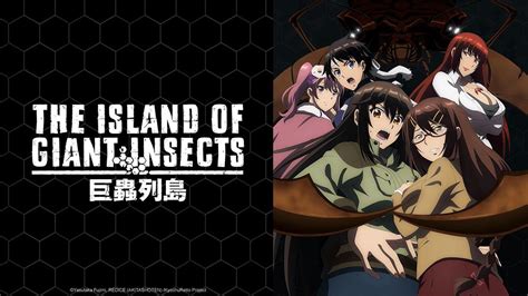 Watch The Island Of Giant Insects Crunchyroll