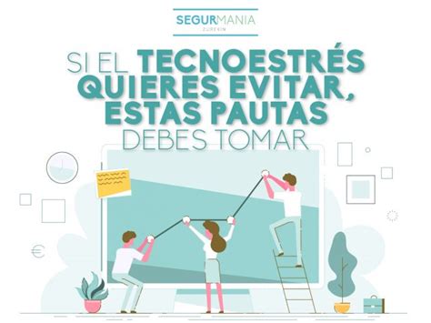 Si El Tecnoestrés Quieres Evitar Estas Pautas Debes Tomar Segurmanía