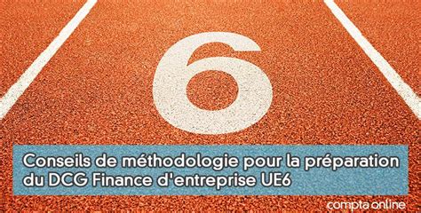 Méthodologie pour la préparation du DCG UE6 Finance d entreprise