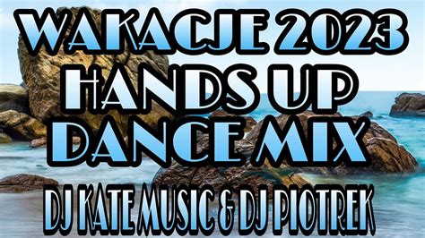 WAKACJE 2023 SKŁADANKA HANDS UP 2023 DANCE MIX NOWOŚCI 2023 DJ