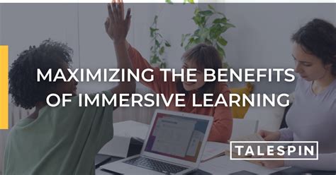 Maximizing The Benefits Of Immersive Learning