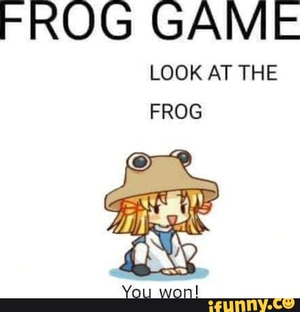 FROG GAME LOOK AT THE FROG You won! - iFunny
