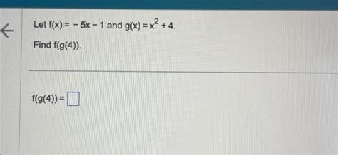 Solved Let F X −5x−1 And G X X2 4 Find F G 4 F G 4