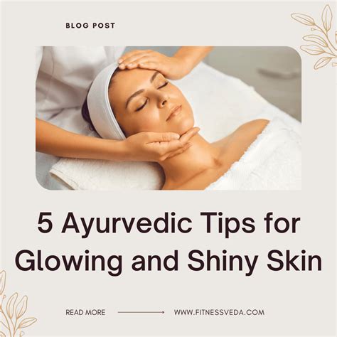 5 Ayurvedic Tips For Glowing And Shiny Skin Fitnessveda