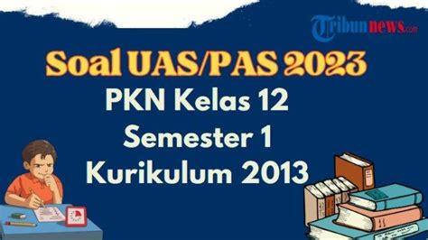 50 Contoh Soal UAS PAS PKN Kelas 12 Semester 1 Kurikulum 2013 Dan