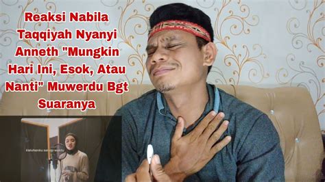 Reaksi Nabila Taqqiyah Nyanyi Anneth Mungkin Hari Ini Esok Atau