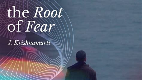 The Root Of Fear J Krishnamurti Youtube