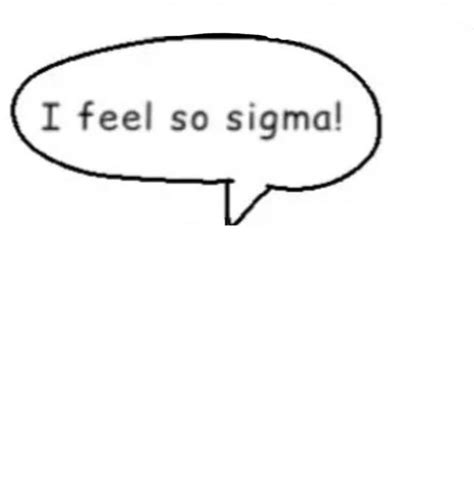 I feel so sigma! Blank Template - Imgflip