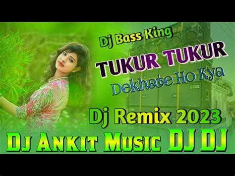 Dj Ankit Music Tukur Tukur Dekhte Ho Kya Old Hindi Song Love