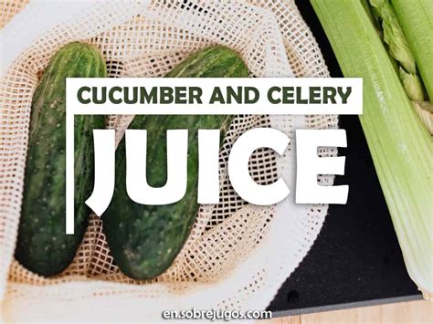 Cucumber And Celery Juice Easy Recipe And Benefits