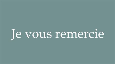 How To Pronounce Je Vous Remercie Thank You Correctly In French