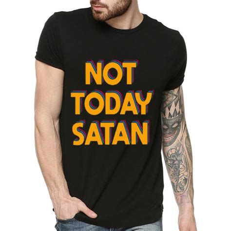 Not Today Satan Shirt, hoodie, sweater, longsleeve t-shirt