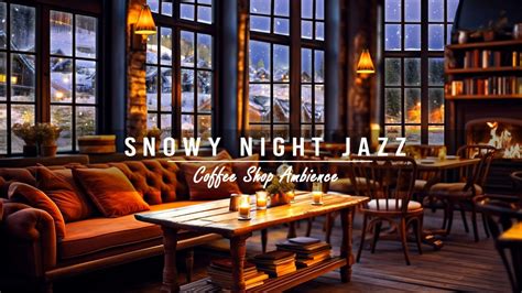 Cozy Fireplace Cafe Ambience With Snowy Night Jazz Music Smooth