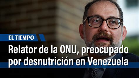 Relator Especial De La Onu Se Dice Preocupado Por Desnutrición En