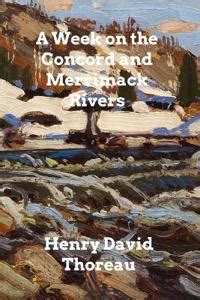 A Week On The Concord And Merrimack Rivers Henry David Thoreau