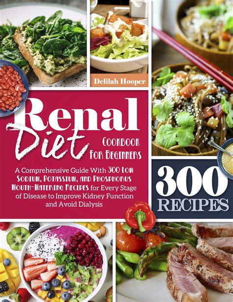 Renal Diet Cookbook For Beginners A Comprehensive Guide With 300 Low