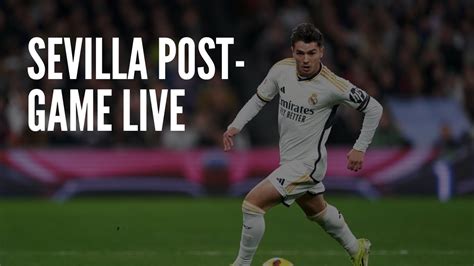 Real Madrid Vs Sevilla Live Post Game Show Youtube