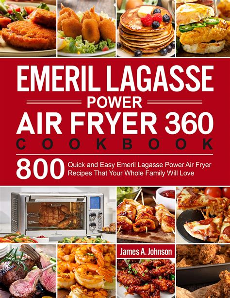 Emeril Lagasse Power Air Fryer 360 Cookbook 800 Quick And Easy Emeril Lagasse Power Air Fryer