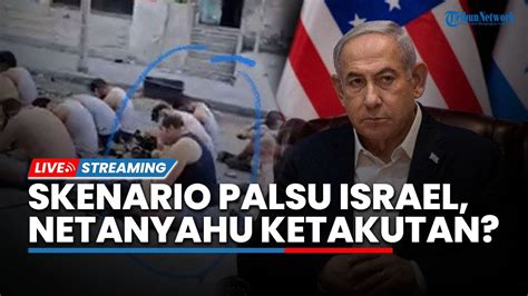 Skenario Palsu Israel Bocor Netanyahu Disebut Ketakutan Karena Banyak