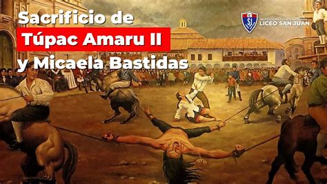 Sacrificio De T Pac Amaru Ii Y Micaela Bastidas Liceo San Juan