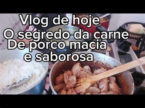 Vlog De Hoje O Segredo De Como Fazer Carne De Porco Macia Saborosa Em