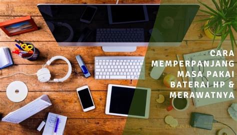 Cara Memperpanjang Masa Pakai Baterai HP Merawatnya Di 2025 Ditulis ID