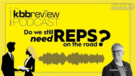 The Kbbreview Podcast Do We Still Need Reps On The Road Kbbreview