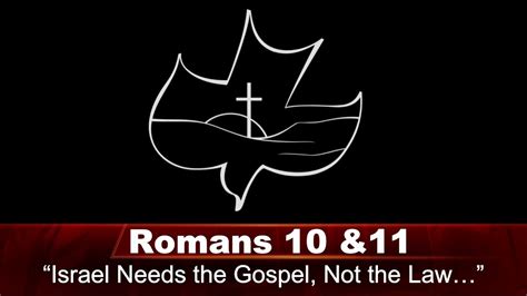 Romans 10 And 11 Israel Needs The Gospel Not The Law YouTube