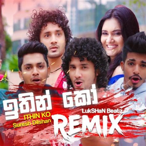 Stream Ithin Ko Remix Suresh Dilshan Sinhala Remix Lukshan