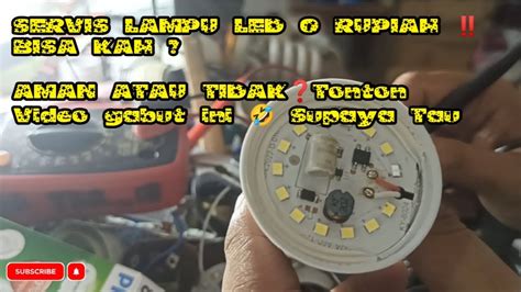 Servis Lampu LED NOL RUPIAH Apakah Aman Dan Tahan Lama Simak Video