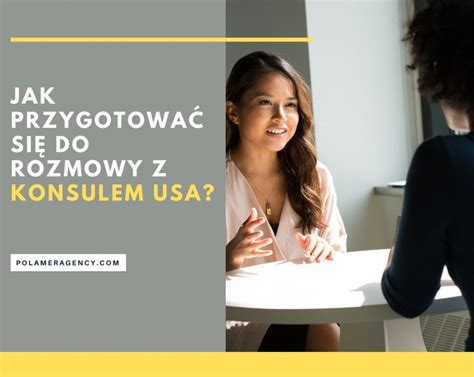 Jak Przygotowa Si Do Rozmowy Z Konsulem Usa Agencja Polamer