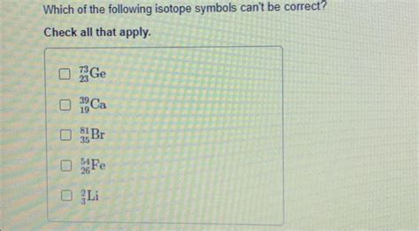 Solved Which Of The Following Isotope Symbols Can T Be Chegg