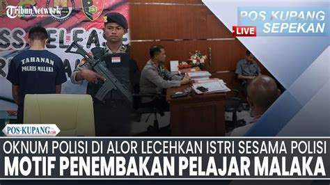 POS KUPANG SEPEKAN Polisi Di Alor Lecehkan Istri Sesama Polisi