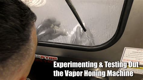 Experimenting And Testing Out The Vapor Honing Machine Vapor Honing Technologies Youtube