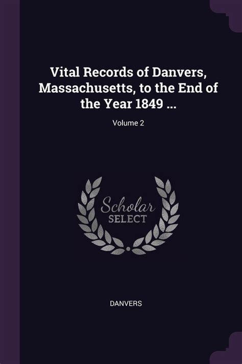 Vital Records Of Danvers Massachusetts To The End Of The Year 1849 Volume 2 Danvers