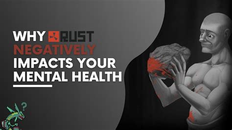 Why Rust Negatively Impacts Your Mental Health Youtube