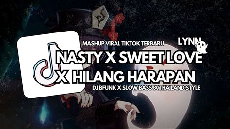 Dj Nasty Girl X Sweet Love X Hilang Harapan Viral Tiktok Slow Bass Full