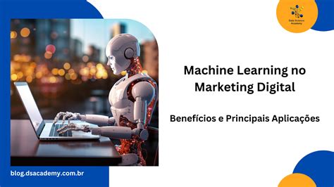 Machine Learning No Marketing Digital Benef Cios E Principais